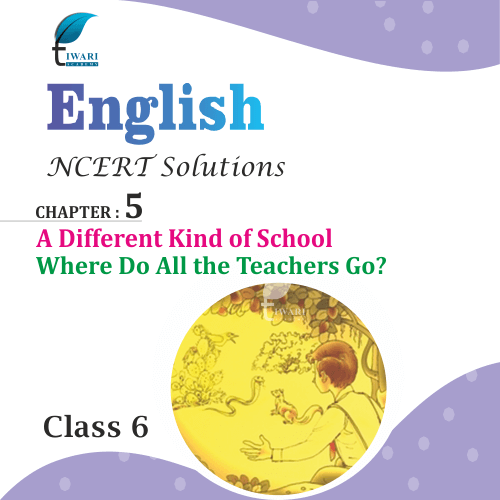 ncert solutions class 6 english a different kind of school