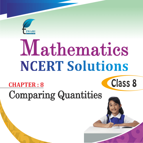 NCERT Solutions For Class 8 Maths Chapter 8 COMPARING QUANTITIES PDF