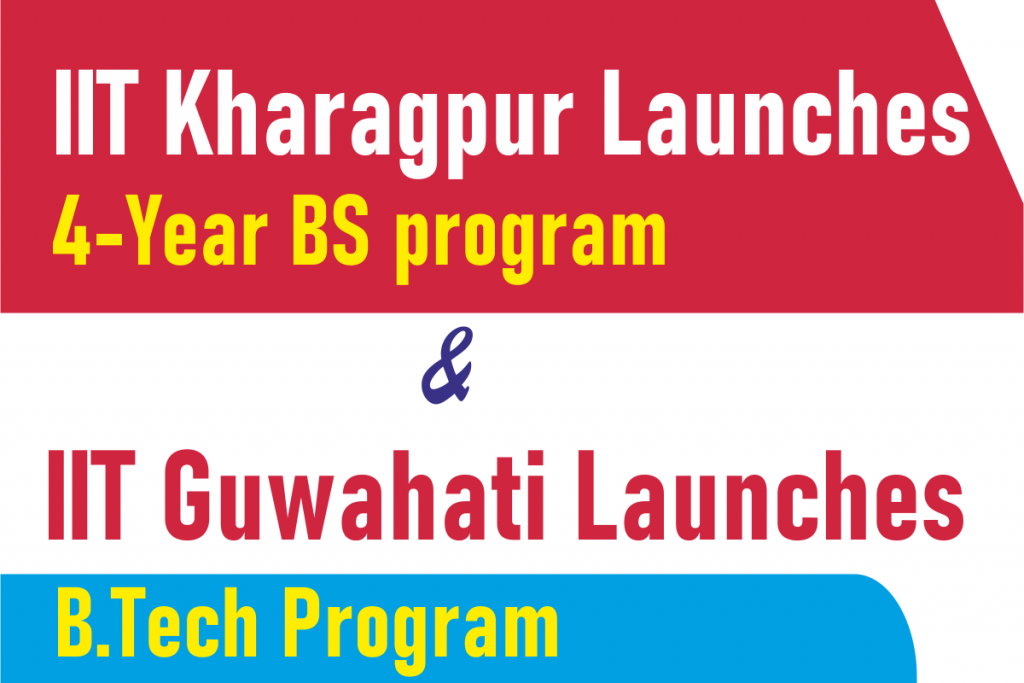 IIT Kharagpur Launches 4-Years BS Program IIT Guwahati B.Tech Program.