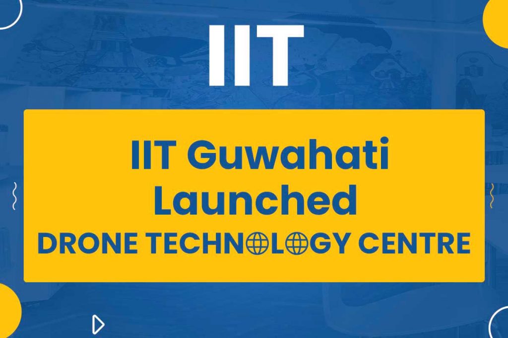 IIT Guwahati Launched Drone Technology Centre Now, Check The Details.