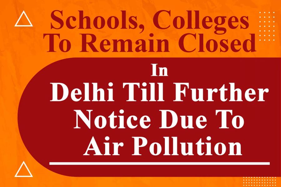 Schools Colleges To Remain Closed In Delhi Till Further Notice.