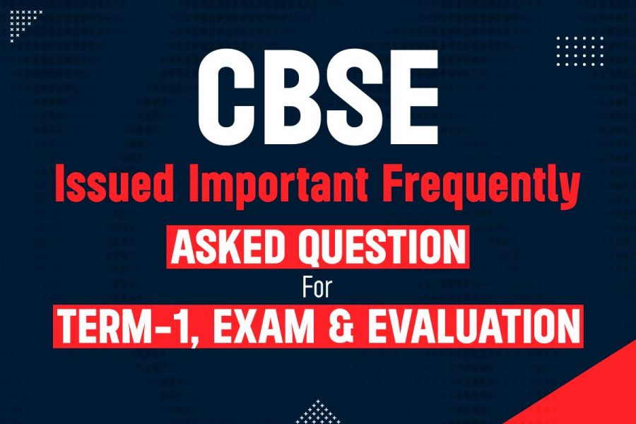 CBSE Issued Important Frequently Asked Question For Term 1, Exam.