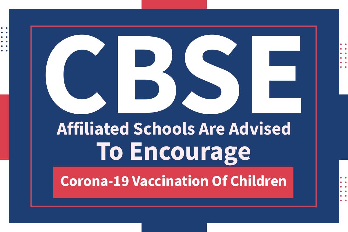 CBSE Affiliated Schools are advised to Encourage Corona 19 Vaccination of Children