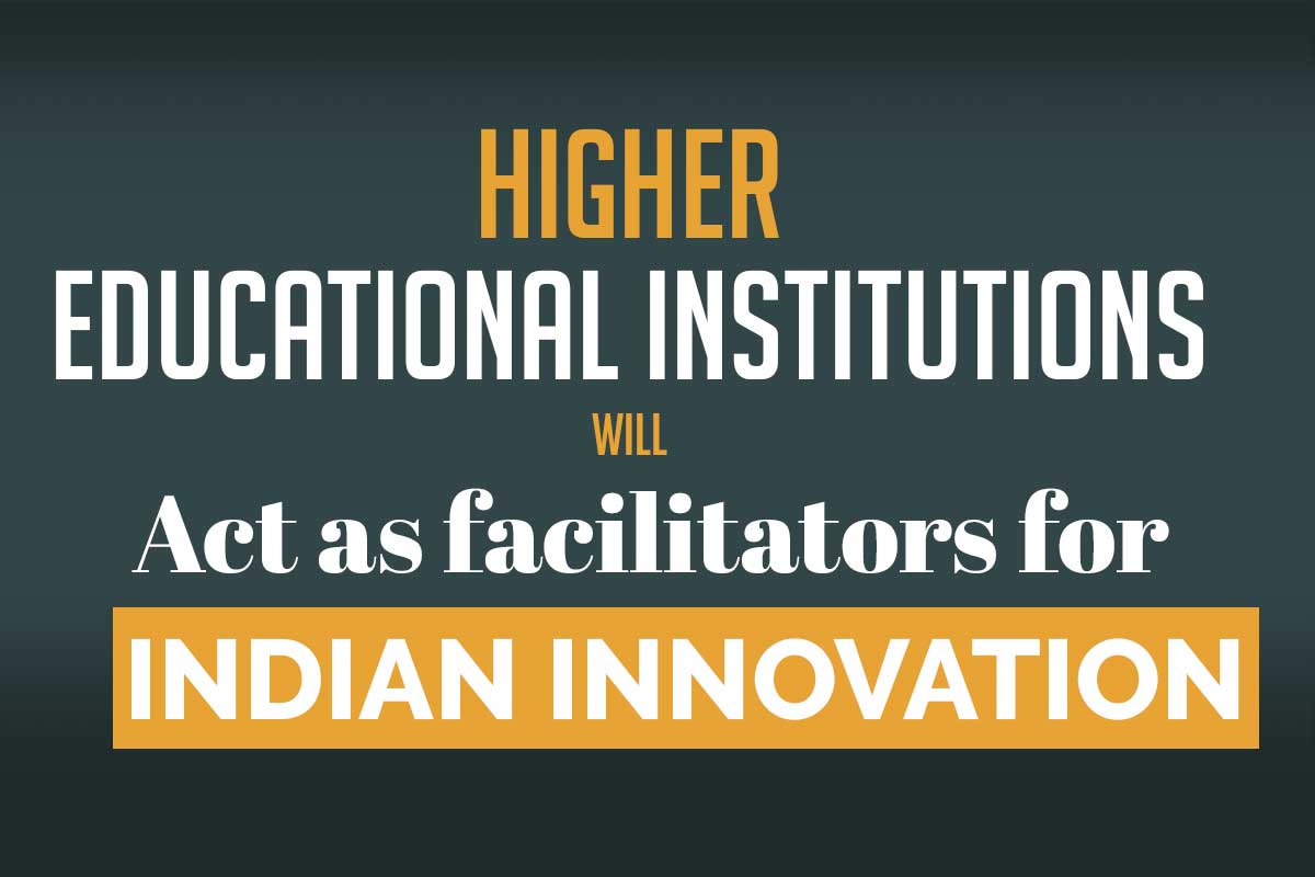 Higher educational institutions will act as facilitators for Indian innovation