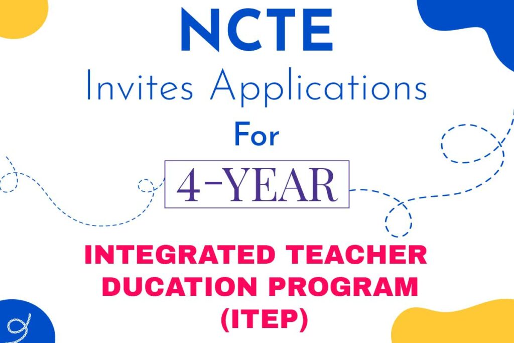 NCTE invites for 4year Integrated Teacher Education Program (ITEP)