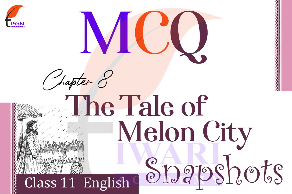 class-11-english-snapshots-chapter-8-mcq-of-the-tale-of-melon-city