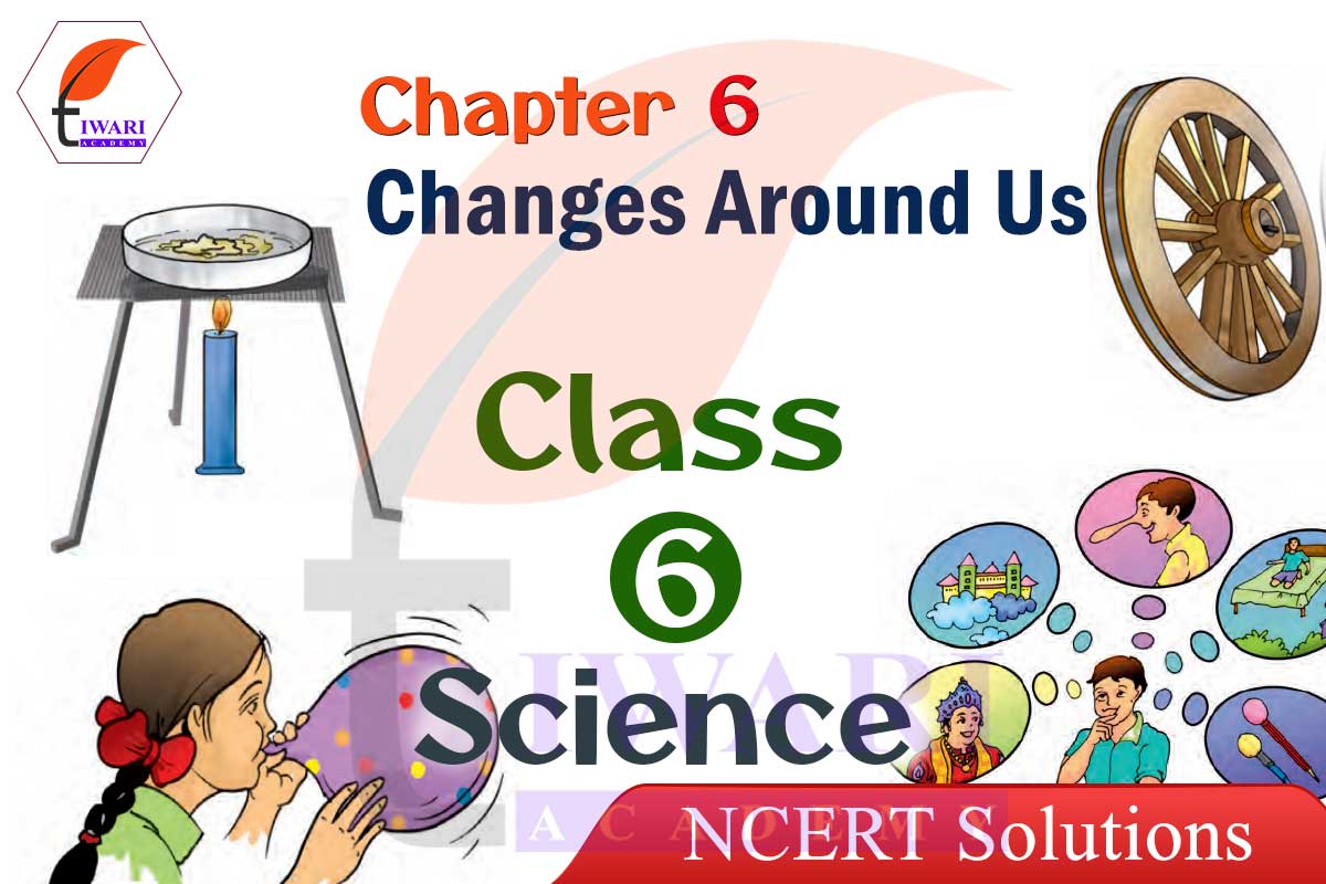 class-6-science-chapter-6-question-answers-changes-around-us