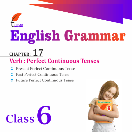Class 6 English Grammar Chapter 17 Verbs Perfect Continuous Tense.
