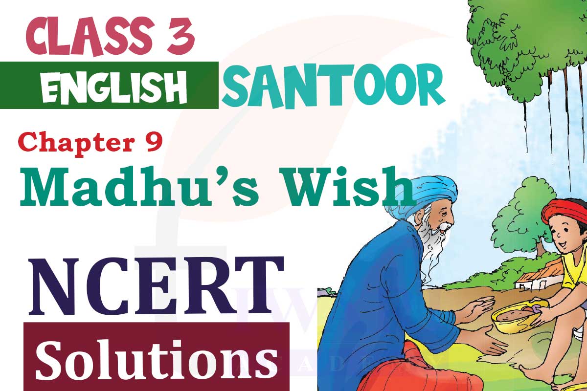 NCERT Solutions for Class 3 English Santoor Chapter 9 Madhu’s Wish