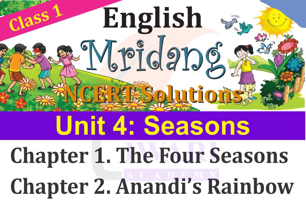 NCERT Solutions for Class 1 English Mridang Unit 4 Seasons Chapter 1 The Four Seasons and Chapter 2 Anandi’s Rainbow