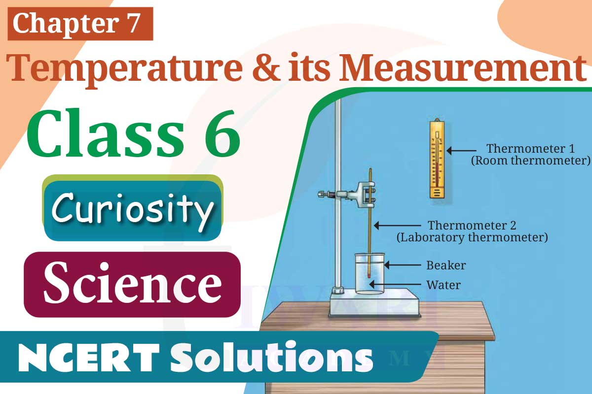 NCERT Solutions for Class 6 Science Curiosity Chapter 7 Temperature and its Measurement