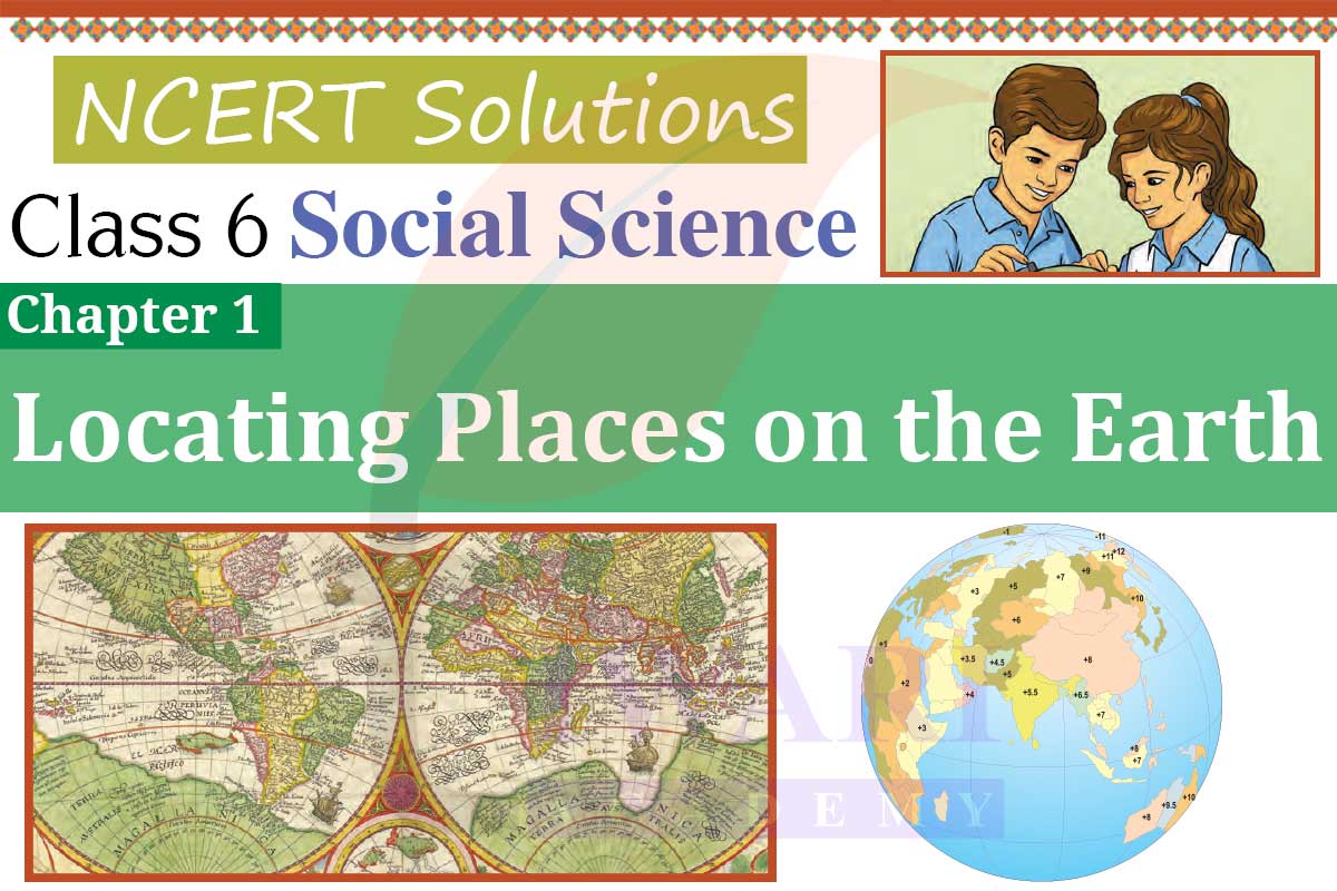 NCERT Solutions for Class 6 Social Science Chapter 1 Locating Places on the Earth