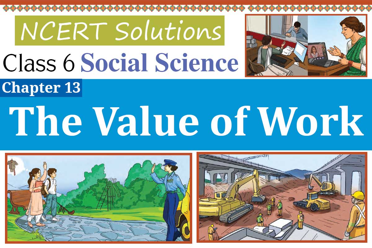 Class 6 Social Science Chapter 13 The Value of Work