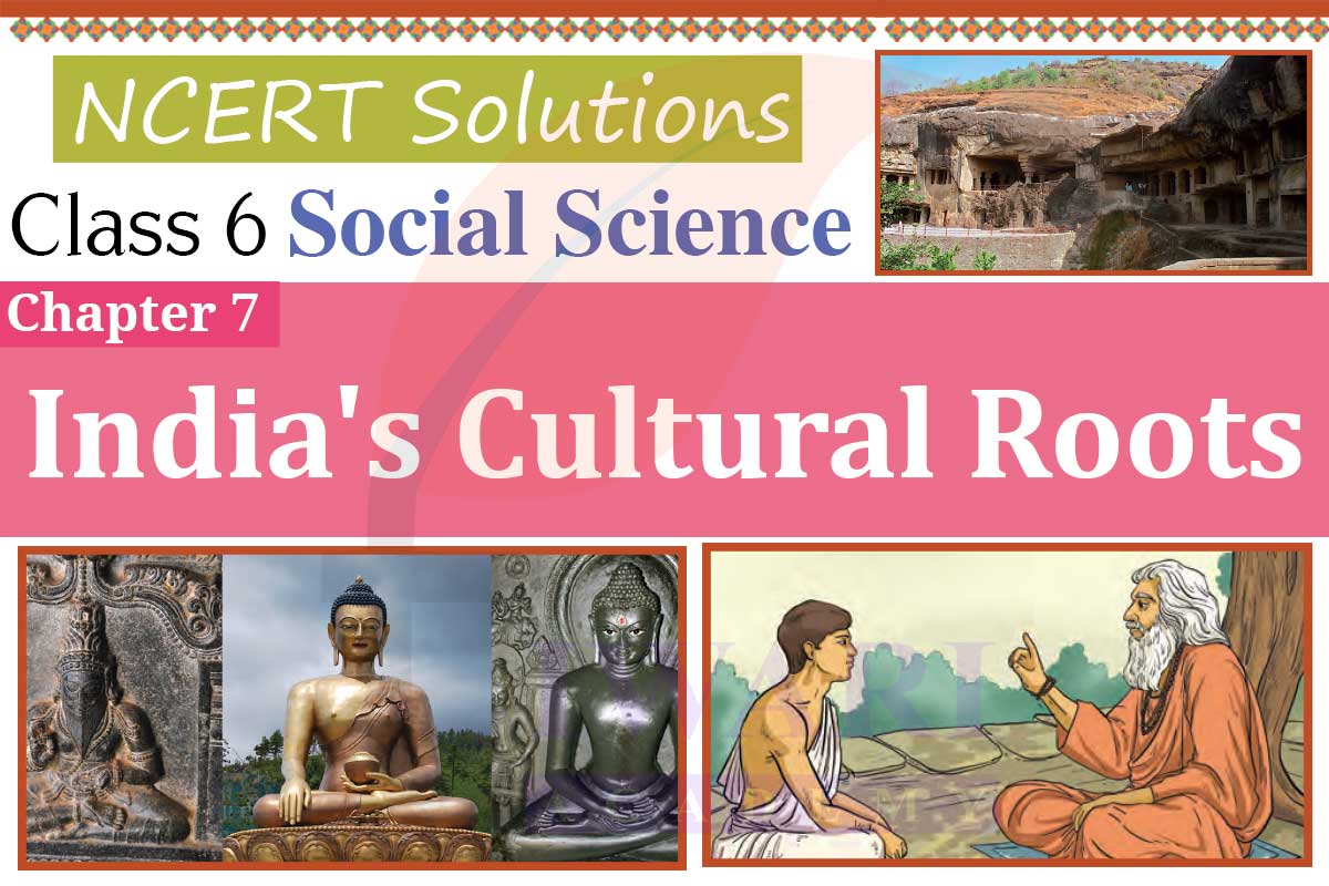 Class 6 Social Science Chapter 7 India's Cultural Roots